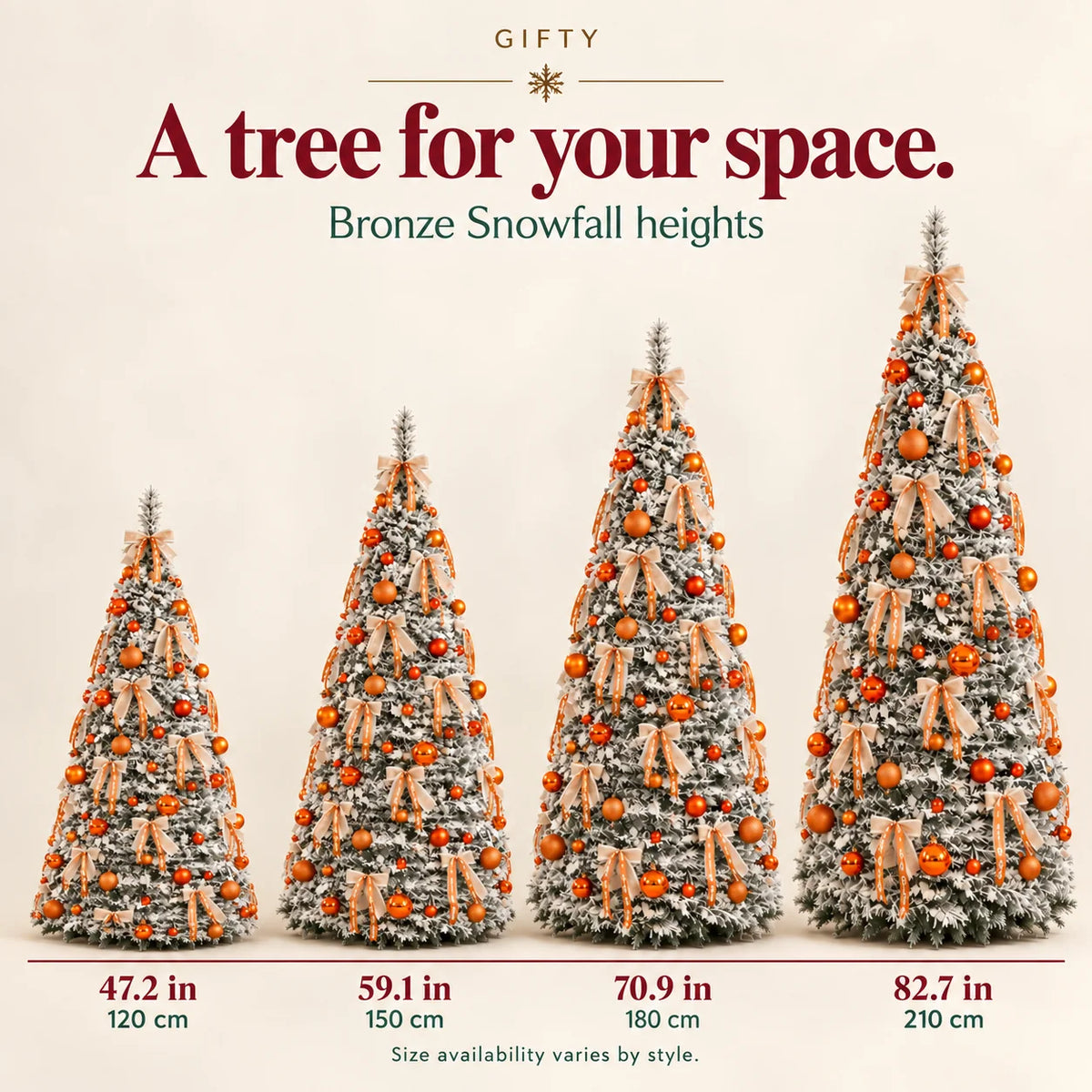 Bronze Snowfall height options: 47.2 in / 120 cm, 59.1 in / 150 cm, 70.9 in / 180 cm and 82.7 in / 210 cm. Size availability varies by style.